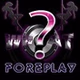 WHAT?! Foreplay logo